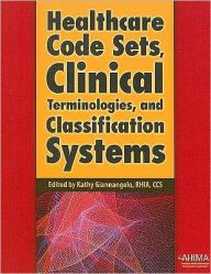 Title: Healthcare Code Sets, Clinical Terminologies, and Classification Systems / Edition 1, Author: Kathy Giannangelo