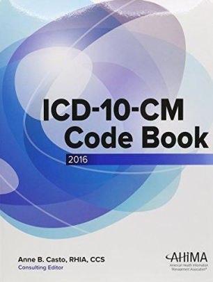 ICD-10-CM Code Book, 2016 / Edition 1 By Anne B. Casto | 9781584265238 ...