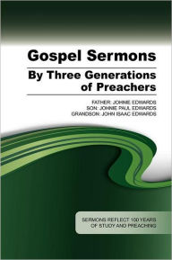 Title: Gospel Sermons by Three Generations of Preachers, Author: Johnie Edwards