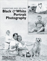 Title: Marketing and Selling Black and White Portrait Photography, Author: Helen T Boursier