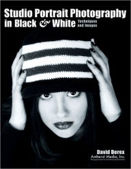 Title: Studio Portrait Photography in Black & White: Techniques and Images, Author: David Derex