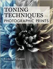 Title: Toning Techniques for Photographic Prints, Author: Richard Newman