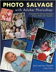 Title: Photo Salvage with Adobe Photoshop: Techniques for Saving Damaged Prints, Slides and Negatives, Author: Jack Drafahl