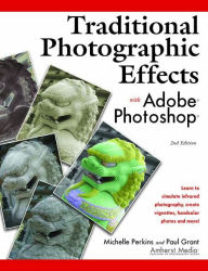 Title: Traditional Photographic Effects with Adobe Photoshop / Edition 2, Author: Michelle Perkins