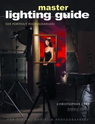 Title: Master Lighting Guide for Portrait Photographers / Edition 1, Author: Christopher Grey