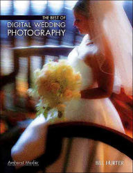 Title: Best of Digital Wedding Photography, Author: Bill Hurter