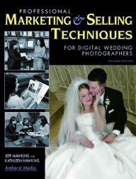 Title: Professional Marketing & Selling Techniques for Digital Wedding Photographers, Author: Jeff Hawkins