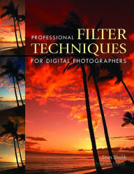 Title: Professional Filter Techniques for Digital Photographers, Author: Stan Sholik