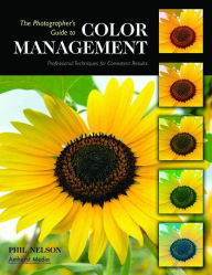 Title: The Photographer's Guide to Color Management: Professional Techniques for Consistent Results, Author: Phil Nelson