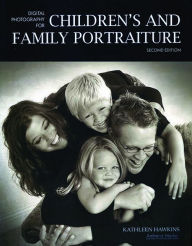 Title: Digital Photography for Children's and Family Portraiture, Author: Kathleen Hawkins