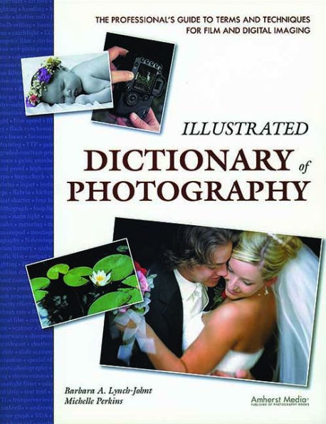 Illustrated Dictionary of Photography: The Professional's Guide to Terms and Techniques for Film Digital Imaging