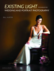 Title: Existing Light Techniques for Wedding and Portrait Photography, Author: Bill Hurter