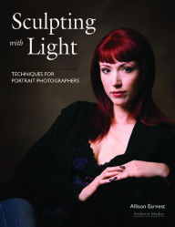 Title: Sculpting with Light: Techniques for Portrait Photographers, Author: Allison Earnest