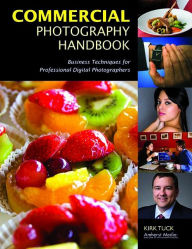 Title: Commercial Photography Handbook: Business Techniques for Professional Digital Photographers, Author: Kirk Tuck