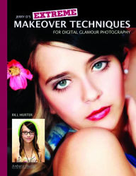Title: Jerry D's Extreme Makeover Techniques for Digital Glamour Photography, Author: Bill Hurter