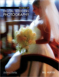 Title: The Best of Digital Wedding Photography, Author: Bill Hurter