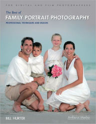 Title: The Best of Family Portrait Photography: Professional Techniques and Images, Author: Bill Hurter