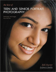 Title: The Best of Teen and Senior Portrait Photography: Techniques and Images from the Pros, Author: Bill Hurter