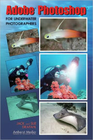 Title: Adobe Photoshop for Underwater Photographers, Author: Jack Drafahl