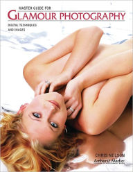 Title: Master Guide for Glamour Photography: Digital Techniques and Images, Author: Chris Nelson