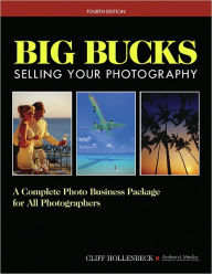 Title: Big Bucks Selling Your Photography: A Complete Photo Business Package for All Photographers, Author: Cliff Hollenbeck