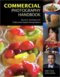 Title: Commercial Photography Handbook: Business Techniques for Professional Digital Photographers, Author: Kirk Tuck