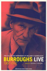 Title: Burroughs Live: The Collected Interviews of Wiliam S. Burroughs, 1960--1997, Author: William S. Burroughs