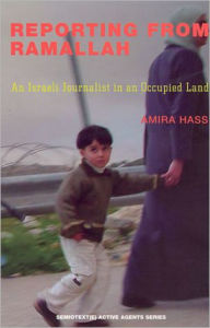 Title: Reporting from Ramallah: An Israeli Journalist in an Occupied Land / Edition 1, Author: Amira Hass