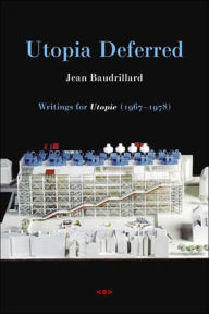 Title: Utopia Deferred: Writings from Utopie (1967--1978), Author: Jean Baudrillard