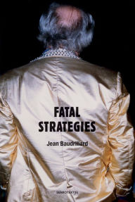 Title: Fatal Strategies, new edition / Edition 1, Author: Jean Baudrillard