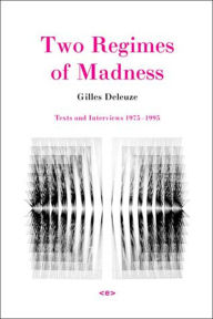 Title: Two Regimes of Madness: Texts and Interviews 1975--1995 / Edition 2, Author: Gilles Deleuze