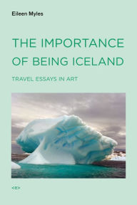 Title: The Importance of Being Iceland: Travel Essays in Art, Author: Eileen Myles