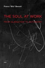 Title: The Soul at Work: From Alienation to Autonomy, Author: Franco 