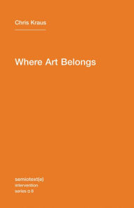 Title: Where Art Belongs, Author: Chris Kraus