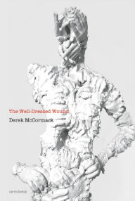 Title: The Well-Dressed Wound, Author: Derek Mccormack