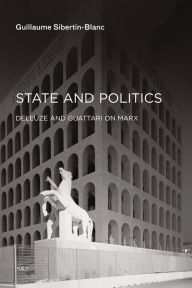 Title: State and Politics: Deleuze and Guattari on Marx, Author: Guillaume Sibertin-Blanc