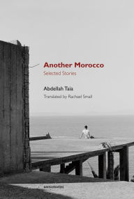 Title: Another Morocco: Selected Stories, Author: Abdellah Taia