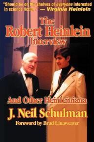 Title: The Robert Heinlein Interview and Other Heinleiniana, Author: J Neil Schulman
