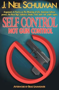 Title: Self Control: Not Gun Control, Author: J Neil Schulman