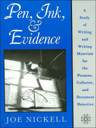 Title: Pen, Ink and Evidence: A Study of Writing and Writing Materials for Penman, Author: Joe Nickell