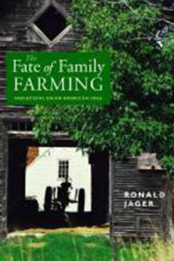 Title: The Fate of Family Farming: Variations on an American Idea, Author: Ronald Jager