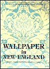 Title: Wallpaper in New England: Selections from the Society for the Preservation of New England Antiquities, Author: Richard C. Nylander