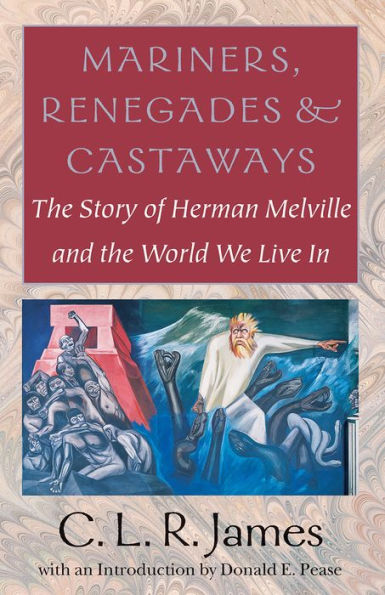 Mariners, Renegades and Castaways: The Story of Herman Melville and the World We Live In / Edition 1