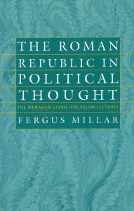 Title: The Roman Republic in Political Thought, Author: Fergus Millar