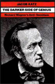 Title: The Darker Side of Genius: Richard Wagner's Anti-Semitism, Author: Jacob. Katz