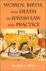 Title: Women, Birth, and Death in Jewish Law and Practice, Author: Rochelle L. Millen