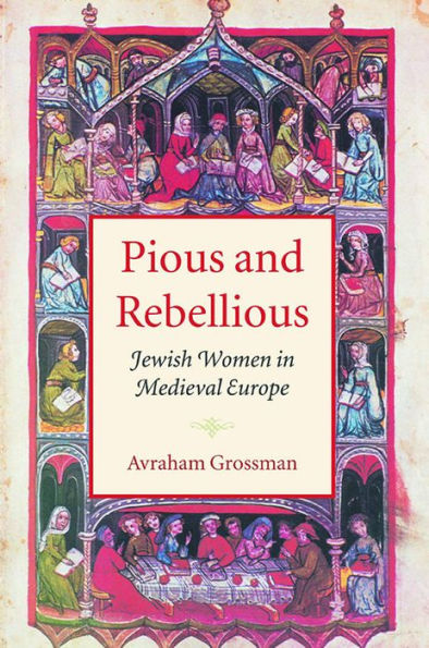 Pious and Rebellious: Jewish Women in Medieval Europe / Edition 1