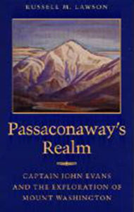 Title: Passaconaway's Realm: Captain John Evans and the Exploration of Mount Washington, Author: Russell M. Lawson