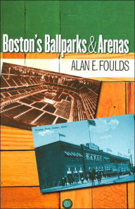 Title: Boston's Ballparks and Arenas, Author: Alan E. Foulds