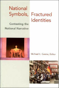 Title: National Symbols, Fractured Identities: Contesting the National Narrative, Author: Michael E. Geisler